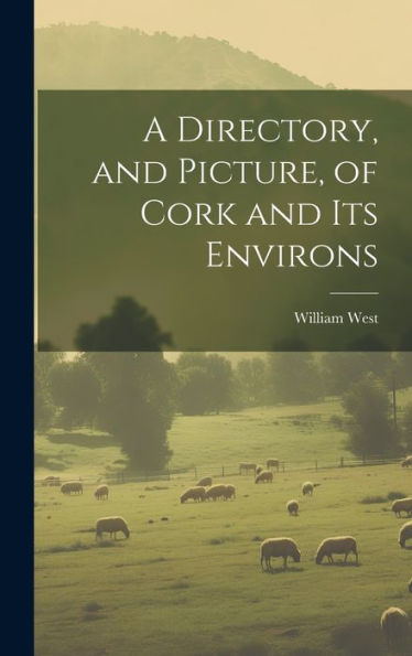 A Directory, And Picture, Of Cork And Its Environs
