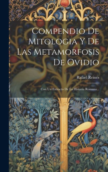 Compendio De Mitologia Y De Las Metamorfosis De Ovidio: Con Un Extracto De La Historia Romana... (Spanish Edition)