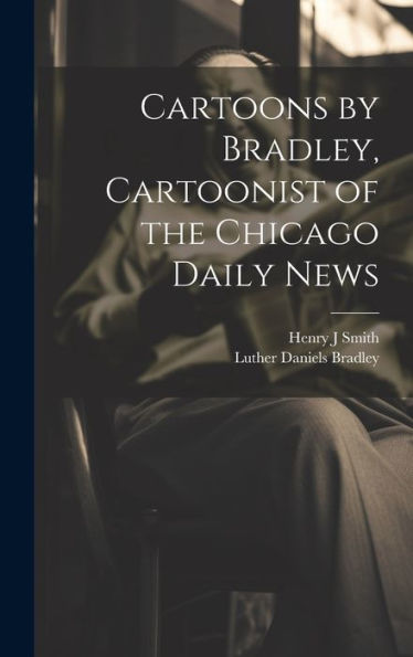 Cartoons By Bradley, Cartoonist Of The Chicago Daily News