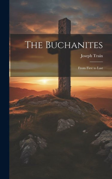 The Buchanites: From First To Last