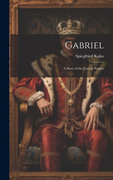 Gabriel: A Story Of The Jews In Prague