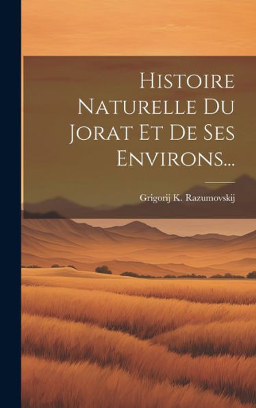 Histoire Naturelle Du Jorat Et De Ses Environs... (French Edition)