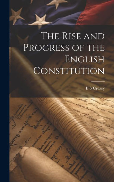 The Rise And Progress Of The English Constitution