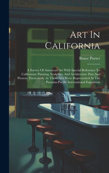 Art In California: A Survey Of American Art With Special Reference To Californian Painting, Sculpture And Architecture Past And Present, Particularly ... The Panama-Pacific International Exposition