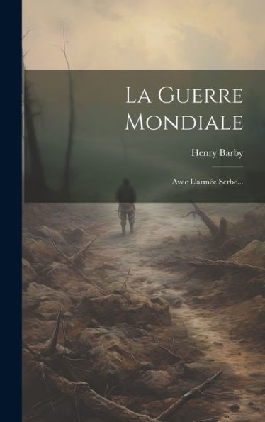 La Guerre Mondiale: Avec L'Arm? Serbe... (French Edition)