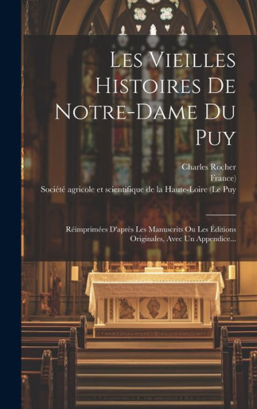 Les Vieilles Histoires De Notre-Dame Du Puy: R?Mprim?S D'Apr? Les Manuscrits Ou Les ?Itions Originales, Avec Un Appendice... (French Edition)