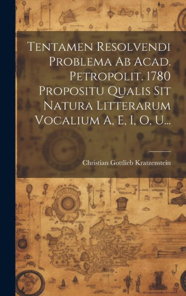 Tentamen Resolvendi Problema Ab Acad. Petropolit. 1780 Propositu Qualis Sit Natura Litterarum Vocalium A, E, I, O, U... (Latin Edition)