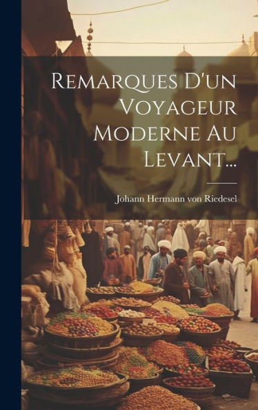 Remarques D'Un Voyageur Moderne Au Levant... (French Edition)