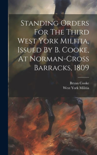 Standing Orders For The Third West York Militia, Issued By B. Cooke, At Norman-Cross Barracks, 1809