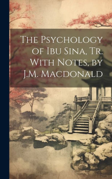 The Psychology Of Ibu Sina, Tr. With Notes, By J.M. Macdonald