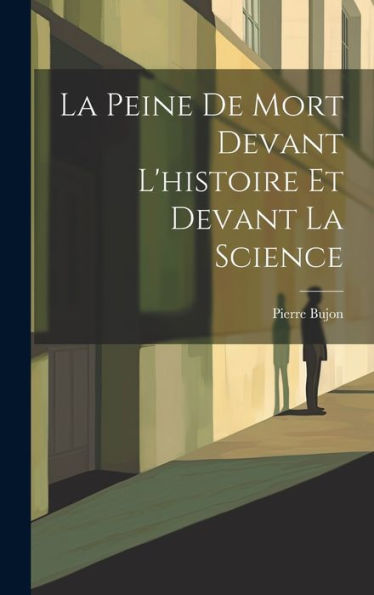 La Peine De Mort Devant L'Histoire Et Devant La Science (French Edition)