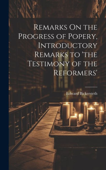 Remarks On The Progress Of Popery, Introductory Remarks To 'the Testimony Of The Reformers'