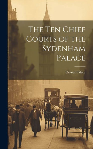 The Ten Chief Courts Of The Sydenham Palace