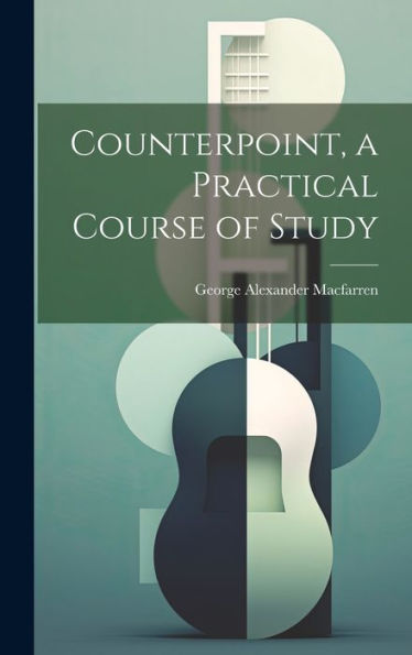 Counterpoint, A Practical Course Of Study