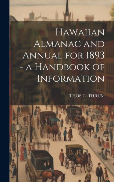 Hawaiian Almanac And Annual For 1893 - A Handbook Of Information