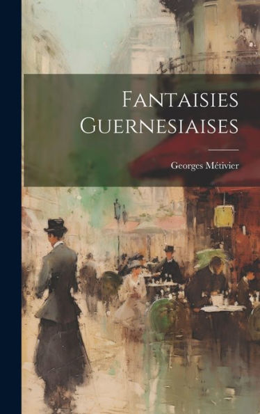Fantaisies Guernesiaises (French Edition)