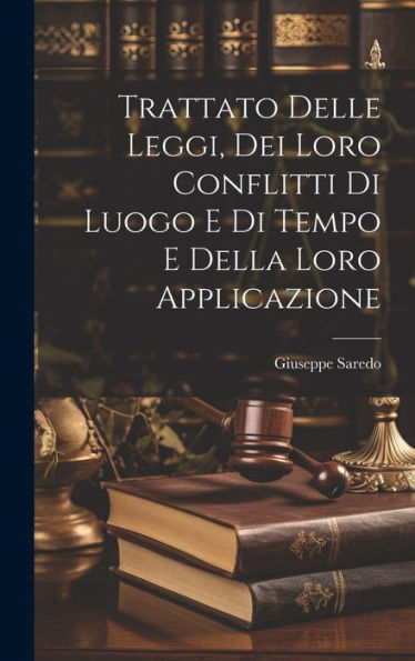 Trattato Delle Leggi, Dei Loro Conflitti Di Luogo E Di Tempo E Della Loro Applicazione (Italian Edition)