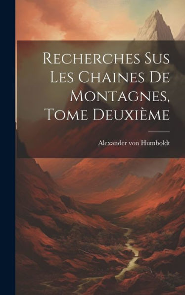 Recherches Sus Les Chaines De Montagnes, Tome Deuxième (French Edition)