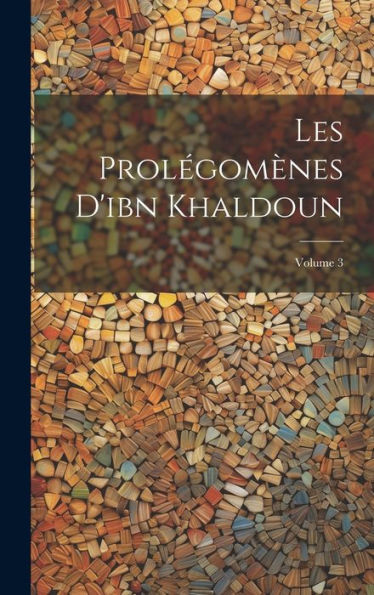 Les Prolégomenes D'Ibn Khaldoun; Volume 3 (French Edition)