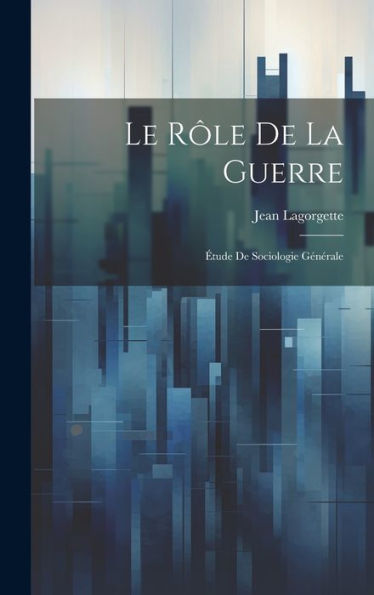 Le R?E De La Guerre: ?Ude De Sociologie Générale (French Edition)