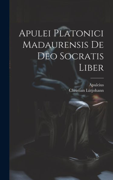 Apulei Platonici Madaurensis De Deo Socratis Liber (Latin Edition)