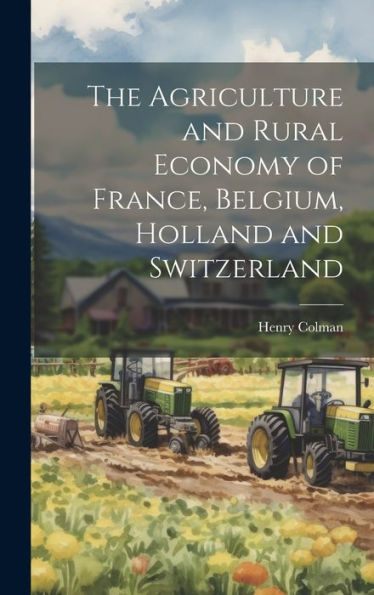 The Agriculture And Rural Economy Of France, Belgium, Holland And Switzerland