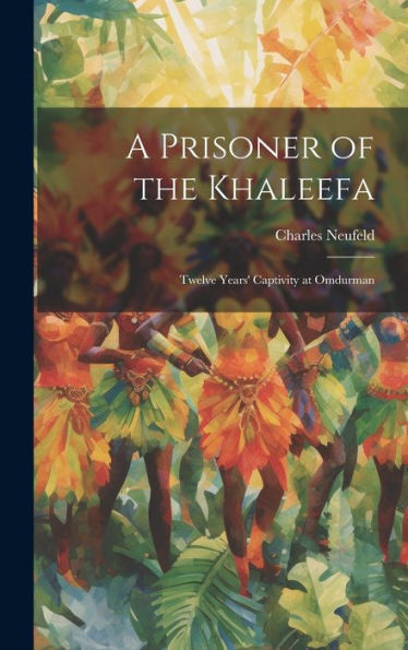 A Prisoner Of The Khaleefa; Twelve Years' Captivity At Omdurman