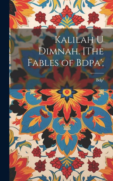 Kalilah U Dimnah. [The Fables Of Bdpa'; (Persian Edition)