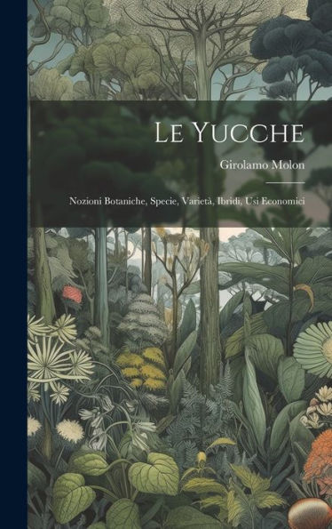 Le Yucche; Nozioni Botaniche, Specie, Variet? Ibridi, Usi Economici (Italian Edition)