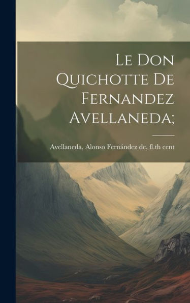 Le Don Quichotte De Fernandez Avellaneda; (French Edition)