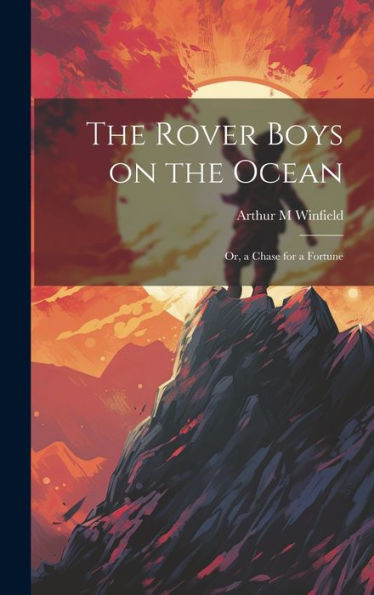 The Rover Boys On The Ocean: Or, A Chase For A Fortune