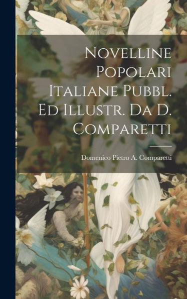 Novelline Popolari Italiane Pubbl. Ed Illustr. Da D. Comparetti (Italian Edition)