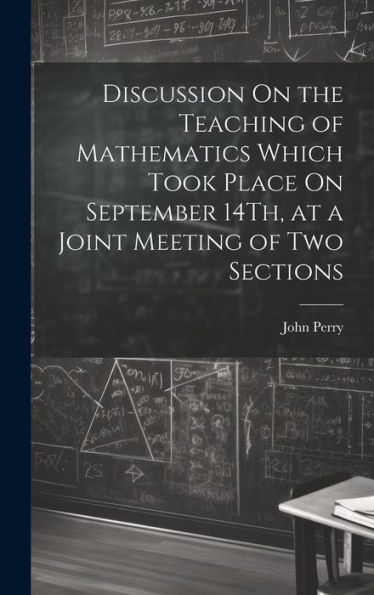 Discussion On The Teaching Of Mathematics Which Took Place On September 14Th, At A Joint Meeting Of Two Sections