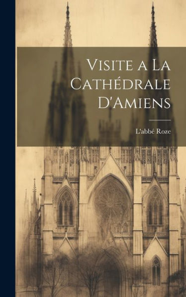 Visite A La Cathédrale D'Amiens (French Edition)