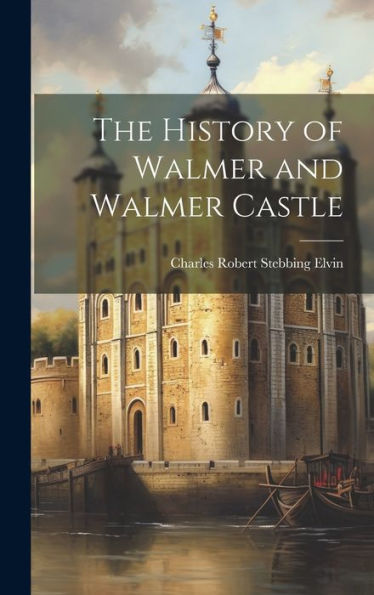 The History Of Walmer And Walmer Castle