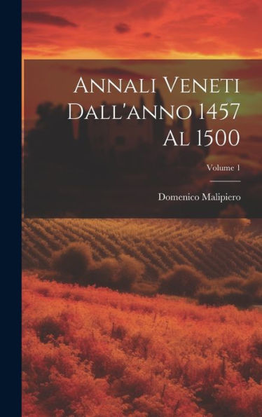 Annali Veneti Dall'Anno 1457 Al 1500; Volume 1 (Italian Edition)