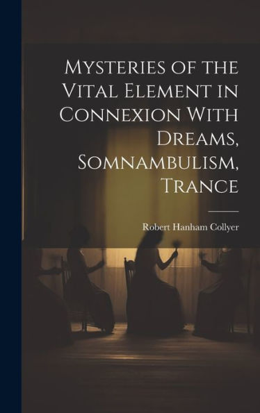 Mysteries Of The Vital Element In Connexion With Dreams, Somnambulism, Trance