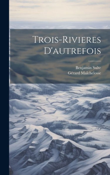 Trois-Rivieres D'Autrefois (French Edition)