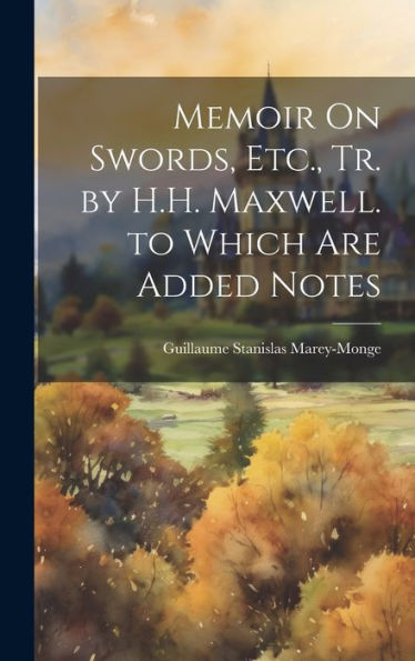 Memoir On Swords, Etc., Tr. By H.H. Maxwell. To Which Are Added Notes
