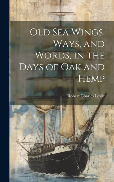 Old Sea Wings, Ways, And Words, In The Days Of Oak And Hemp