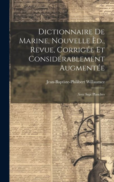 Dictionnaire De Marine, Nouvelle ?., Revue, Corrig? Et Considérablement Augment?: Avec Sept Planches (French Edition)