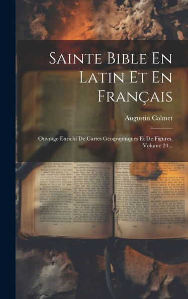 Sainte Bible En Latin Et En Fran?Is: Ouvrage Enrichi De Cartes Geographiques Et De Figures, Volume 24... (French Edition)