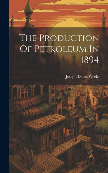 The Production Of Petroleum In 1894