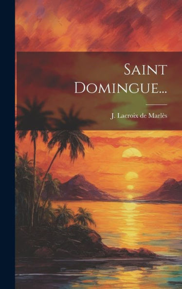 Saint Domingue... (French Edition)