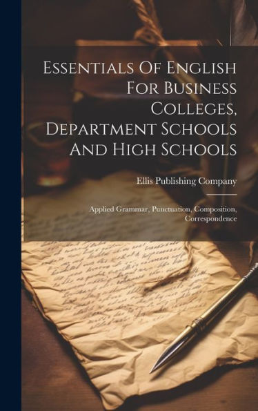Essentials Of English For Business Colleges, Department Schools And High Schools: Applied Grammar, Punctuation, Composition, Correspondence