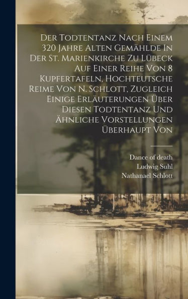 Der Todtentanz Nach Einem 320 Jahre Alten Gemählde In Der St. Marienkirche Zu Lübeck Auf Einer Reihe Von 8 Kupfertafeln, Hochteutsche Reime Von N. ... Und ?Nliche Vorstellungen Überhaupt Von