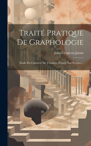 Trait?Pratique De Graphologie: ?Ude Du Caractère De L'Homme D'Apr? Son ?Riture... (French Edition)