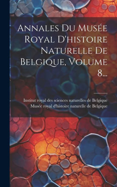 Annales Du Mus? Royal D'Histoire Naturelle De Belgique, Volume 8... (French Edition)