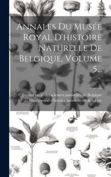 Annales Du Mus? Royal D'Histoire Naturelle De Belgique, Volume 5... (French Edition)