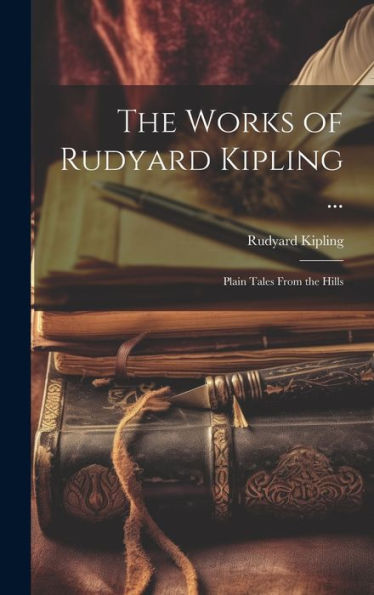 The Works Of Rudyard Kipling ...: Plain Tales From The Hills